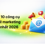 Top 10 công cụ email marketing tốt nhất 2026